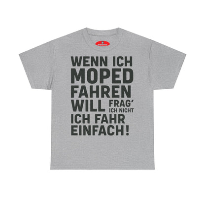 T-shirt unisexe amusant - « Si je veux conduire un cyclomoteur, je ne demande pas, je roule simplement ! »
